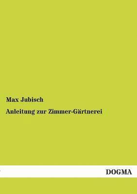 bokomslag Anleitung zur Zimmer-Gärtnerei