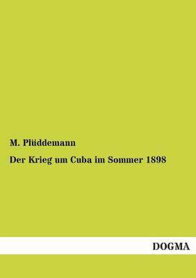 Der Krieg um Cuba im Sommer 1898 1