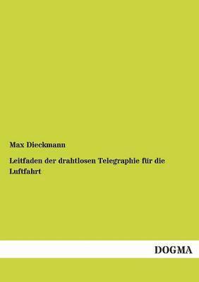 Max Dieckmann - Leitfaden Der Drahtlosen Telegraphie Fur Die Luftfahrt, Häftad
