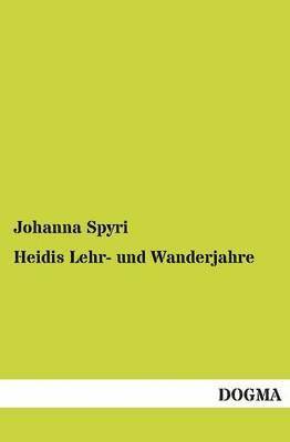 Johanna Spyri - Heidis Lehr- Und Wanderjahre, Häftad