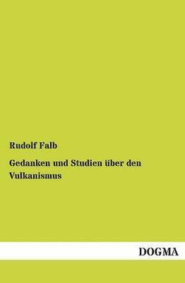 Rudolf Falb - Gedanken Und Studien Uber Den Vulkanismus, Häftad