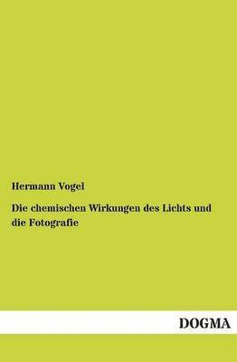 bokomslag Chemischen Wirkungen Des Lichts Und Die Fotografie