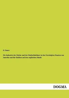 Die Industrie Der Starke Und Der Starkefabrikate in Den Vereinigten Staaten Von Amerika Und Ihr Einfluss Auf Den Englischen Markt 1