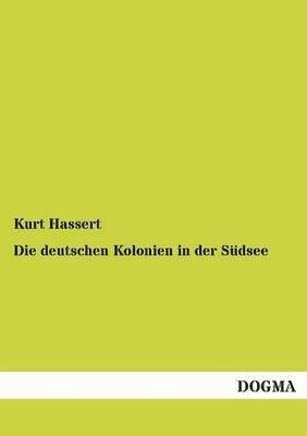 Kurt Hassert - deutschen Kolonien in der Südsee, Häftad
