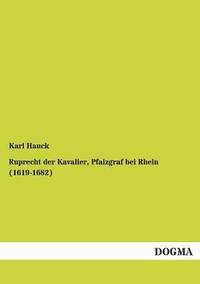 bokomslag Ruprecht Der Kavalier, Pfalzgraf Bei Rhein (1619-1682)