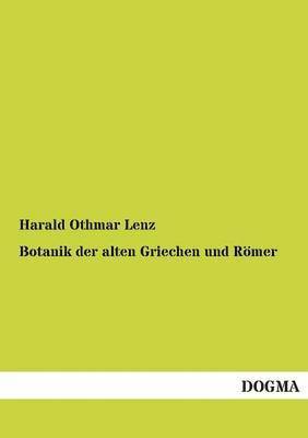 Harald Othmar Lenz - Botanik Der Alten Griechen Und Romer, Häftad