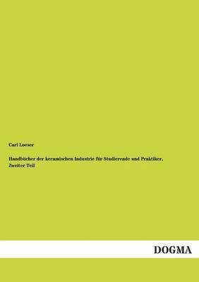 Handbucher Der Keramischen Industrie Fur Studierende Und Praktiker, Zweiter Teil
