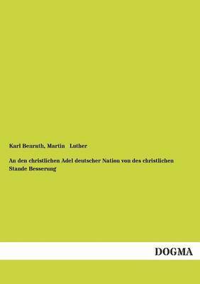 Karl Benrath, Martin Luther - Den Christlichen Adel Deutscher Nation Von Des Christlichen Stande Besserung, Häftad