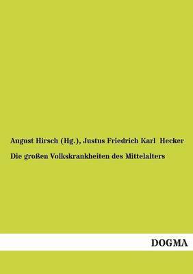 August Hirsch (Hg ), Justus Friedrich Karl Hecker - großen Volkskrankheiten des Mittelalters, Häftad. Tillgänglighet: Tillfälligt slut