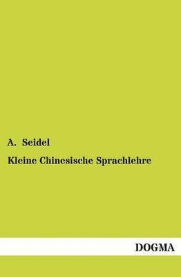 A Seidel - Kleine Chinesische Sprachlehre, Häftad. Tillgänglighet: Tillfälligt slut