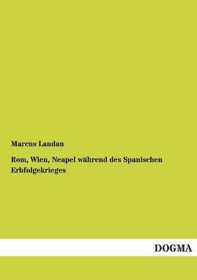 bokomslag Rom, Wien, Neapel wahrend des Spanischen Erbfolgekrieges