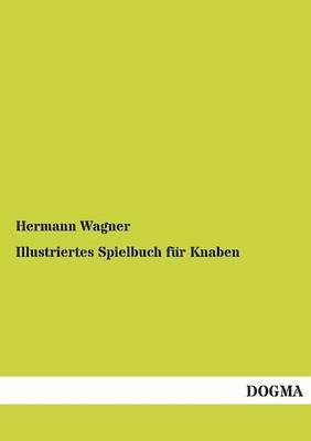 Hermann Wagner - Illustriertes Spielbuch für Knaben, Häftad