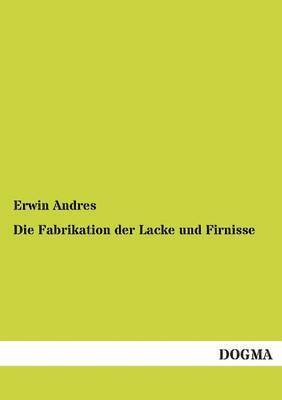 Erwin Andres - Fabrikation der Lacke und Firnisse, Häftad