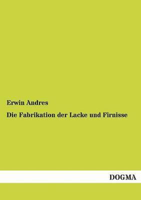 Die Fabrikation der Lacke und Firnisse 1