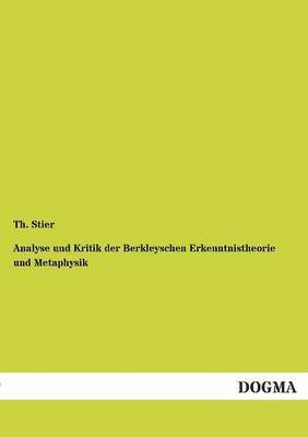 Analyse Und Kritik Der Berkleyschen Erkenntnistheorie Und Metaphysik 1