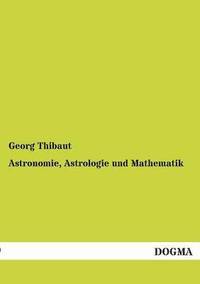 bokomslag Astronomie, Astrologie Und Mathematik