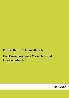 bokomslag Die Thrombose Nach Versuchen Und Leichenbefunden