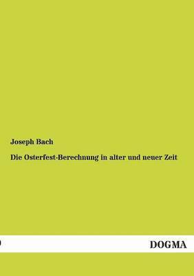 Die Osterfest-Berechnung in Alter Und Neuer Zeit 1