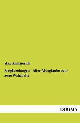 Max Kemmerich - Prophezeiungen - Alter Aberglaube Oder Neue Wahrheit?, Häftad