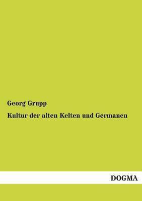 Georg Grupp - Kultur Der Alten Kelten Und Germanen, Häftad