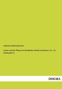 bokomslag Luther und die Pflege der kirchlichen Musik in Sachsen (14.- 19. Jahrhundert)