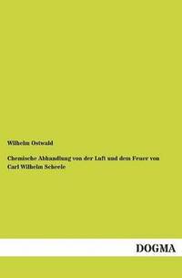 bokomslag Chemische Abhandlung Von Der Luft Und Dem Feuer Von Carl Wilhelm Scheele