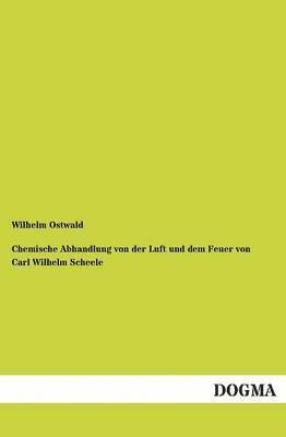 bokomslag Chemische Abhandlung Von Der Luft Und Dem Feuer Von Carl Wilhelm Scheele