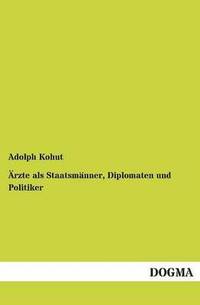 bokomslag Arzte ALS Staatsmanner, Diplomaten Und Politiker