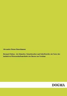 bokomslag Bernard Palissy - Der Kunstler, Naturforscher Und Schriftsteller ALS Vater Der Induktiven Wissenschaftsmethode Des Bacon Von Verulam