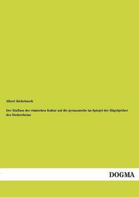 bokomslag Einfluss Der Romischen Kultur Auf Die Germanische Im Spiegel Der Hugelgraber Des Niederrheins