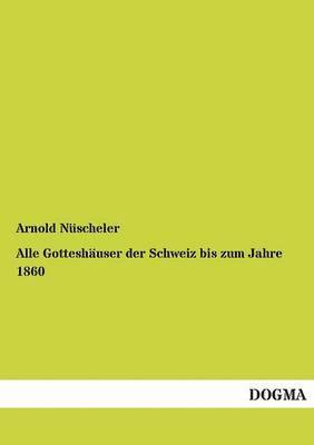 bokomslag Alle Gotteshauser Der Schweiz Bis Zum Jahre 1860