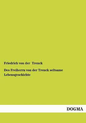 Des Freiherrn Von Der Trenck Seltsame Lebensgeschichte 1