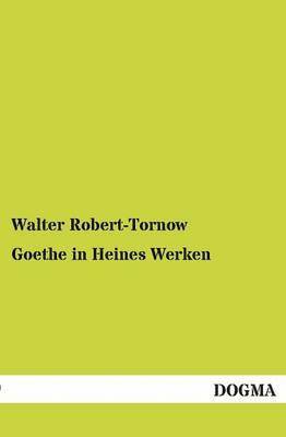 Walter Robert-Tornow - Goethe in Heines Werken, Häftad
