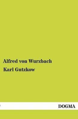 Alfred Von Wurzbach, Alfred Von Wurzbach - Karl Gutzkow, Häftad