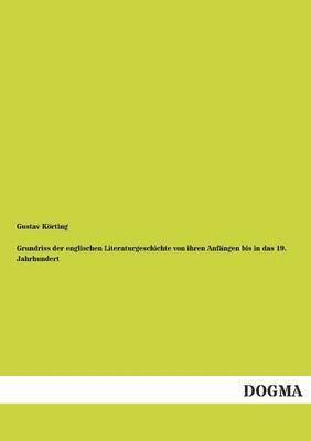 bokomslag Grundriss Der Englischen Literaturgeschichte Von Ihren Anfangen Bis in Das 19. Jahrhundert