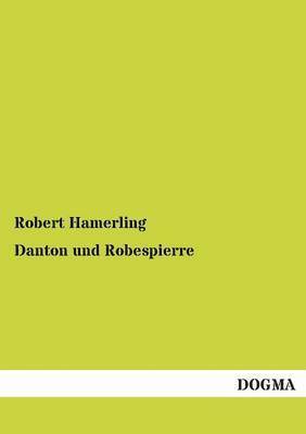 Robert Hamerling - Danton Und Robespierre, Häftad