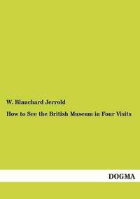 bokomslag How to See the British Museum in Four Visits