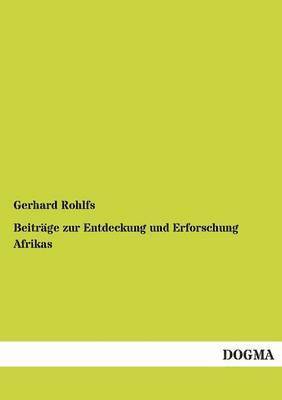 Gerhard Rohlfs - Beitrage Zur Entdeckung Und Erforschung Afrikas, Häftad