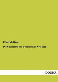 bokomslag Die Geschichte Der Deutschen in New York