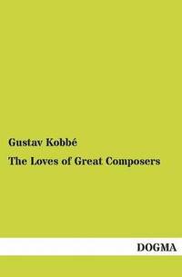 bokomslag The Loves of Great Composers