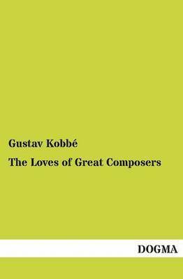 bokomslag The Loves of Great Composers