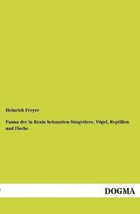 bokomslag Fauna Der in Krain Bekannten Saugetiere, Vogel, Reptilien Und Fische
