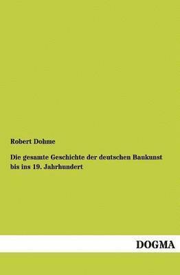 bokomslag Die Gesamte Geschichte Der Deutschen Baukunst Bis Ins 19. Jahrhundert