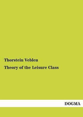 Thorstein Veblen - Theory of the Leisure Class, Häftad