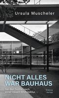 Ursula Muscheler - Nicht alles war Bauhaus, Inbunden