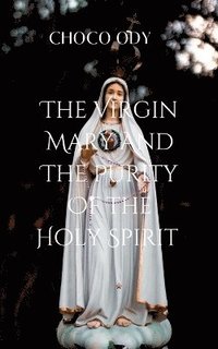 bokomslag The Virgin Mary and the Purity of the Holy Spirit