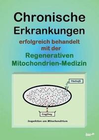 bokomslag Chronische Erkrankungen Erfolgreich Behandelt Mit Der Regenerativen Mitochondrien-Medizin