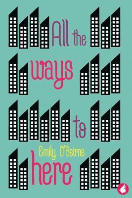 Emily O'Beirne - All the Ways to Here, Häftad