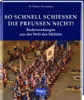 H. Dieter Neumann - So schnell schießen die Preußen nicht!, Inbunden
