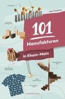 bokomslag 101 Manufakturen in Rhein-Main